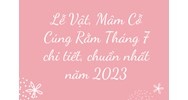 Lễ Vật, Mâm Cỗ Cúng Rằm Tháng 7 chi tiết, chuẩn nhất