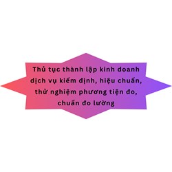 Thủ tục thành lập kinh doanh dịch vụ kiểm định, hiệu chuẩn, thử nghiệm phương tiện đo, chuẩn đo lường