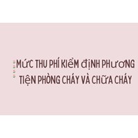 Mức thu phí kiểm định phương tiện phòng cháy và chữa cháy