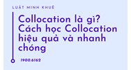 Collocation là gì? Cách học Collocation hiệu quả và nhanh chóng