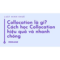 Collocation là gì? Cách học Collocation hiệu quả và nhanh chóng