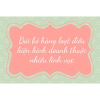 Bãi bỏ hàng loạt điều kiện kinh doanh thuộc nhiều lĩnh vực