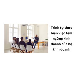 Trình tự thực hiện việc tạm ngừng kinh doanh của hộ kinh doanh