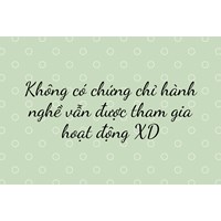 Không có chứng chỉ hành nghề vẫn được tham gia hoạt động XD