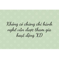 Không có chứng chỉ hành nghề vẫn được tham gia hoạt động XD