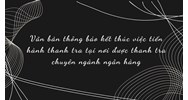 Văn bản thông báo kết thúc việc tiến hành thanh tra tại nơi được thanh tra chuyên ngành ngân hàng
