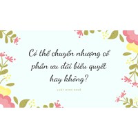 Có thể chuyển nhượng cổ phần ưu đãi biểu quyết hay không?