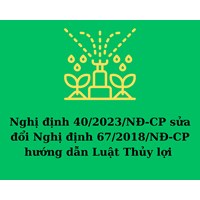 Đã có Nghị định 40/2023/NĐ-CP sửa đổi Nghị định 67/2018/NĐ-CP hướng dẫn Luật Thủy lợi
