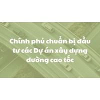 Chính phủ chuẩn bị đầu tư các Dự án xây dựng đường cao tốc