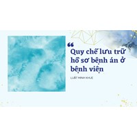 Quy chế lưu trữ hồ sơ bệnh án ở bệnh viện