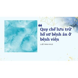 Quy chế lưu trữ hồ sơ bệnh án ở bệnh viện