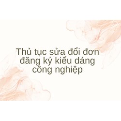 Thủ tục sửa đổi đơn đăng ký kiểu dáng công nghiệp