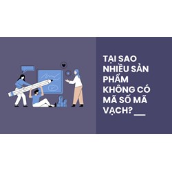 Tại sao nhiều sản phẩm không có mã số mã vạch?