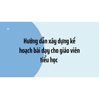 Hướng dẫn xây dựng kế hoạch bài dạy cho giáo viên tiểu học 2024