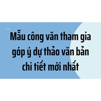 Mẫu công văn tham gia góp ý dự thảo văn bản chi tiết mới nhất