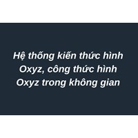 Hệ thống kiến thức hình Oxyz, công thức hình Oxyz trong không gian
