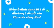 Biển số định danh là 5 số đầu hay 5 số cuối của Căn cước công dân?