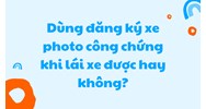 Dùng đăng ký xe photo công chứng khi lái xe được hay không?