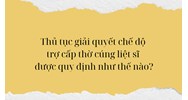 Thủ tục giải quyết chế độ trợ cấp thờ cúng liệt sĩ được quy định như thế nào?