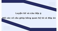 Luyện từ và câu lớp 5: Nối các vế câu ghép bằng quan hệ từ có đáp án