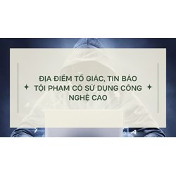 Địa điểm tố giác, tin báo tội phạm có sử dụng công nghệ cao