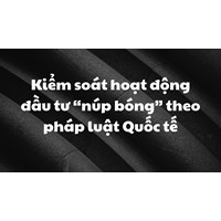 Kiểm soát hoạt động đầu tư “núp bóng” theo pháp luật Quốc tế