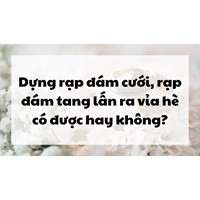 Dựng rạp đám cưới, rạp đám tang lấn ra vỉa hè có được hay không?