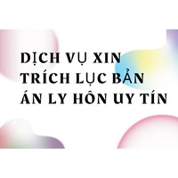 Dịch vụ xin trích lục bản án ly hôn uy tín và nhanh nhất