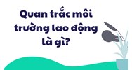 Quan trắc môi trường lao động là gì?