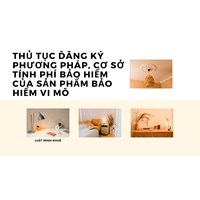 Thủ tục đăng ký phương pháp, cơ sở tính phí bảo hiểm của sản phẩm bảo hiểm vi mô