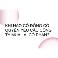 Khi nào cổ đông có quyền yêu cầu công ty mua lại cổ phần?