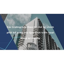 Các trường hợp theo cơ chế tài chính phải bổ sung vào Quỹ phát triển hoạt động sự nghiệp