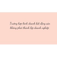 Trường hợp kinh doanh bất động sản không phải thành lập doanh nghiệp