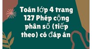 Toán lớp 4 trang 127 Phép cộng phân số (tiếp theo) có đáp án
