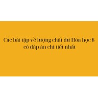 Các bài tập về lượng chất dư Hóa học 8 có đáp án chi tiết nhất