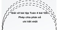 Giải vở bài tập Toán 4 bài 126: Phép chia phân số chi tiết nhất