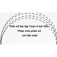 Giải vở bài tập Toán 4 bài 126: Phép chia phân số chi tiết nhất