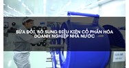 Sửa đổi, bổ sung điều kiện cổ phần hóa doanh nghiệp nhà nước
