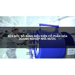 Sửa đổi, bổ sung điều kiện cổ phần hóa doanh nghiệp nhà nước