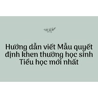 Cách viết Mẫu quyết định khen thưởng học sinh Tiểu học chi tiết