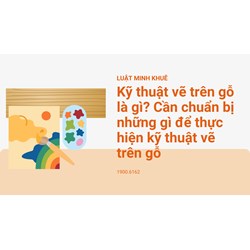 Kỹ thuật vẽ trên gỗ là gì? Cần chuẩn bị những gì để thực hiện kỹ thuật vẽ trên gỗ