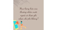 Mua hàng hóa của thương nhân nước ngoài có được ghi nhận chi phí không