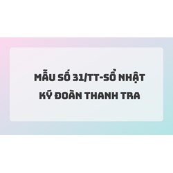 Mẫu số 31/TT-Sổ nhật ký Đoàn thanh tra