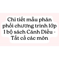 Chi tiết mẫu phân phối chương trình lớp 1 bộ sách Cánh Diều - Tất cả các môn