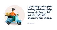 Lực lượng Quản lý thị trường có được phép trang bị công cụ hỗ trợ khi thực hiện nhiệm vụ hay không?