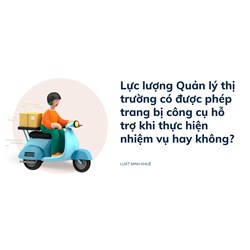 Lực lượng Quản lý thị trường có được phép trang bị công cụ hỗ trợ khi thực hiện nhiệm vụ hay không?