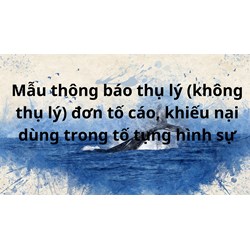 Mẫu Thông báo về việc thụ lý (hoặc không thụ lý) đơn khiếu nại (tố cáo) sử dụng trong tố tụng hình sự