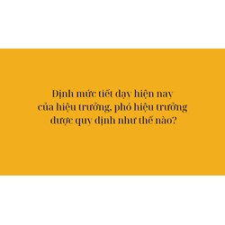 Định mức tiết dạy hiện nay của hiệu trưởng, phó hiệu trưởng được quy định như thế nào?