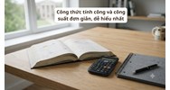 Công thức tính công và công suất đơn giản, dễ hiểu nhất