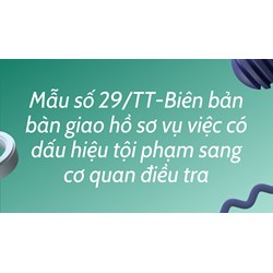 Mẫu Biên bản bàn giao hồ sơ vụ việc có dấu hiệu tội phạm sang cơ quan điều tra
